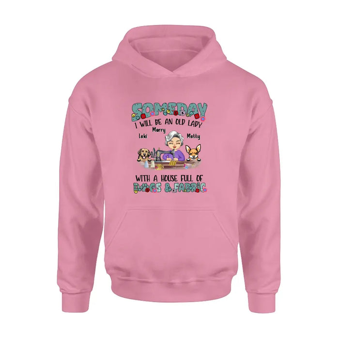 Custom Personalized Sewing Shirt/Hoodie - Gift Idea For Grandma - With 2 Dogs/Cats - Someday I Will Be An Old Lady With A House Full Of Dogs & Fabric