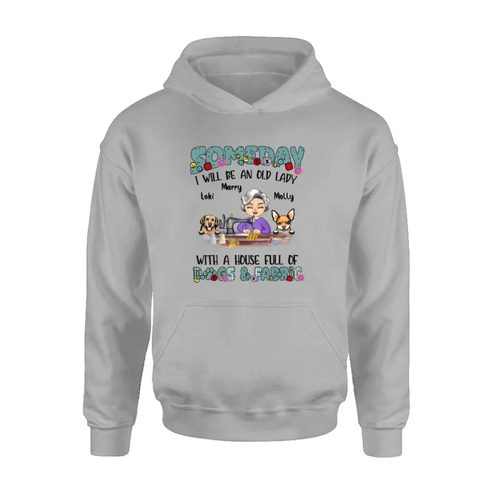 Custom Personalized Sewing Shirt/Hoodie - Gift Idea For Grandma - With 2 Dogs/Cats - Someday I Will Be An Old Lady With A House Full Of Dogs & Fabric