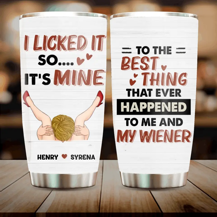 Custom Personalized Couple Tumbler - Gift Idea For Him/Her - To The Best Thing That Ever Happened To Me And My Wiener