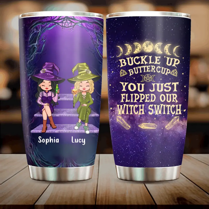 Custom Personalized Witch Tumbler - Gift Idea For Besties/ Witches/ Halloween - Buckle Up Buttercup You Just Flipped Our Witch Switch