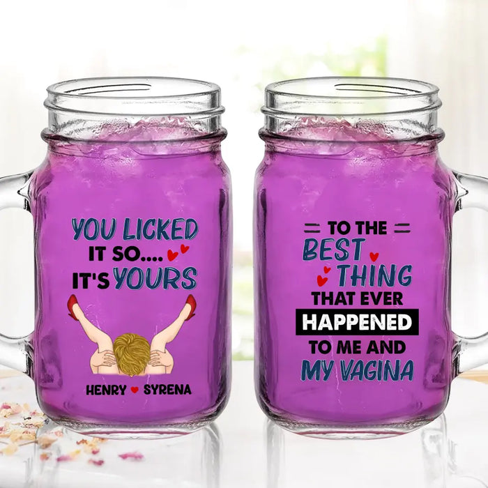 Custom Personalized Couple Mason Jug - Gift Idea For Him/Her - To The Best Thing That Ever Happened To Me And My Vagina