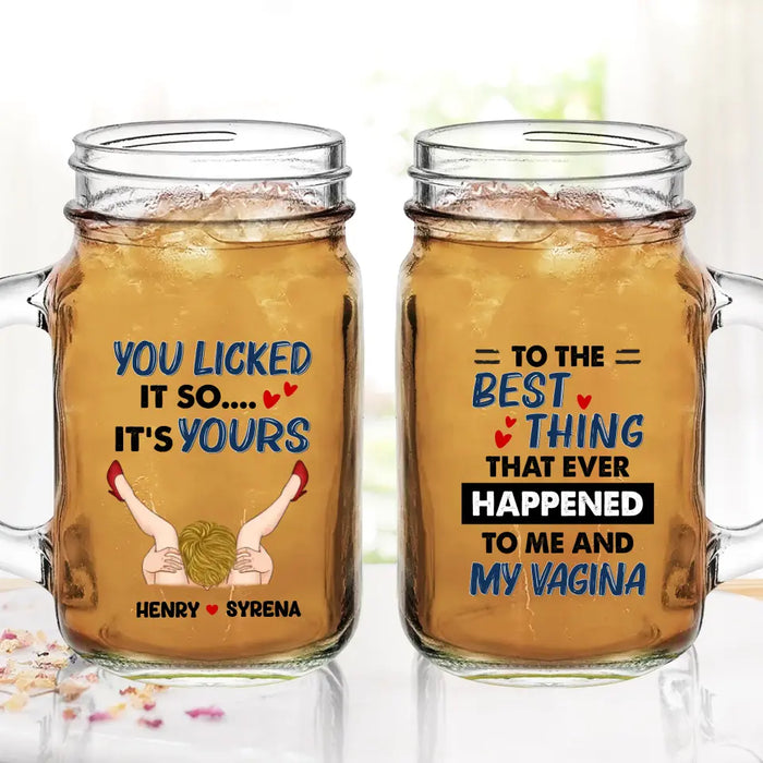 Custom Personalized Couple Mason Jug - Gift Idea For Him/Her - To The Best Thing That Ever Happened To Me And My Vagina