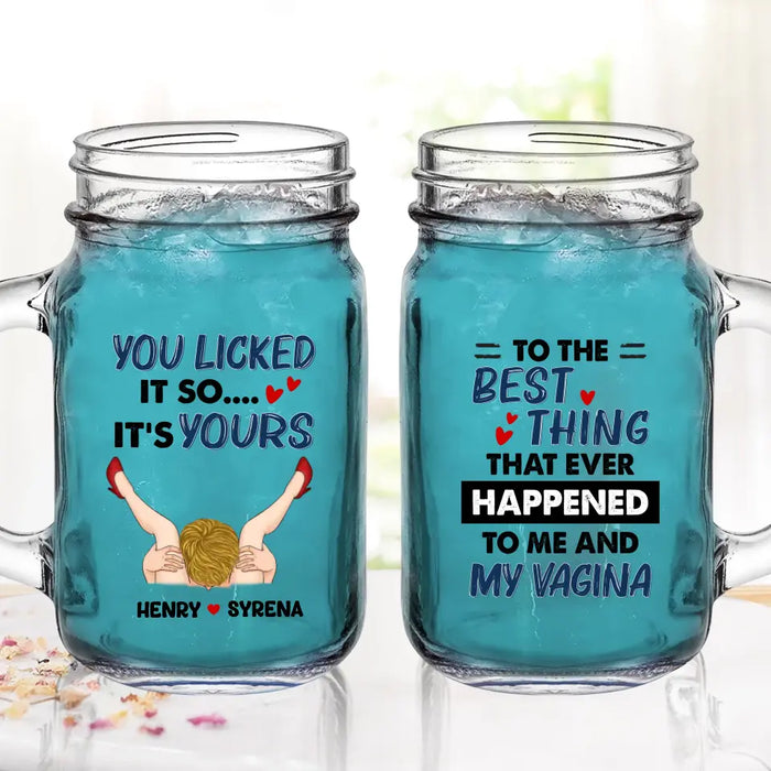 Custom Personalized Couple Mason Jug - Gift Idea For Him/Her - To The Best Thing That Ever Happened To Me And My Vagina