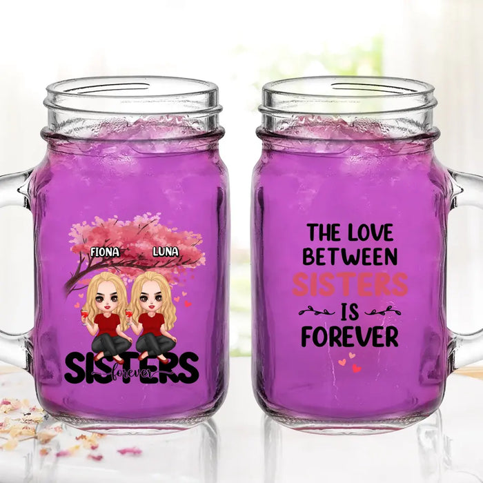 Personalized Sisters Mason Jug - Gift Idea For Sisters/Siblings - Up to 6 Girls - The Love Between Sisters Is Forever