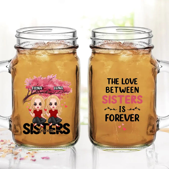 Personalized Sisters Mason Jug - Gift Idea For Sisters/Siblings - Up to 6 Girls - The Love Between Sisters Is Forever