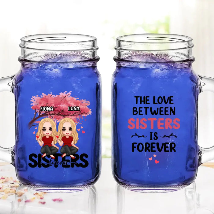 Personalized Sisters Mason Jug - Gift Idea For Sisters/Siblings - Up to 6 Girls - The Love Between Sisters Is Forever