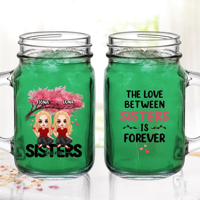 Personalized Sisters Mason Jug - Gift Idea For Sisters/Siblings - Up to 6 Girls - The Love Between Sisters Is Forever