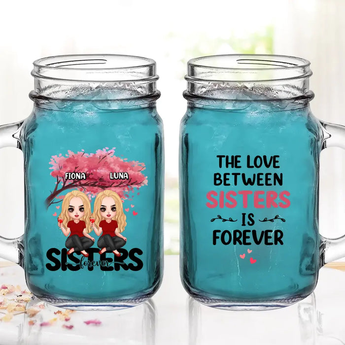 Personalized Sisters Mason Jug - Gift Idea For Sisters/Siblings - Up to 6 Girls - The Love Between Sisters Is Forever