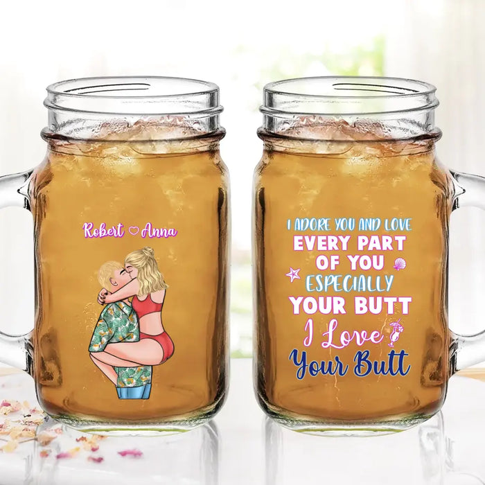 Custom Personalized Couple Mason Jug - Gift Idea For Couple - I Adore You And Love Every Part Of You Especially Your Butt