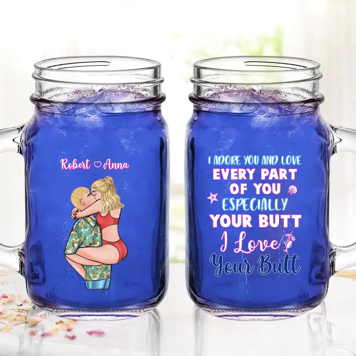 Custom Personalized Couple Mason Jug - Gift Idea For Couple - I Adore You And Love Every Part Of You Especially Your Butt