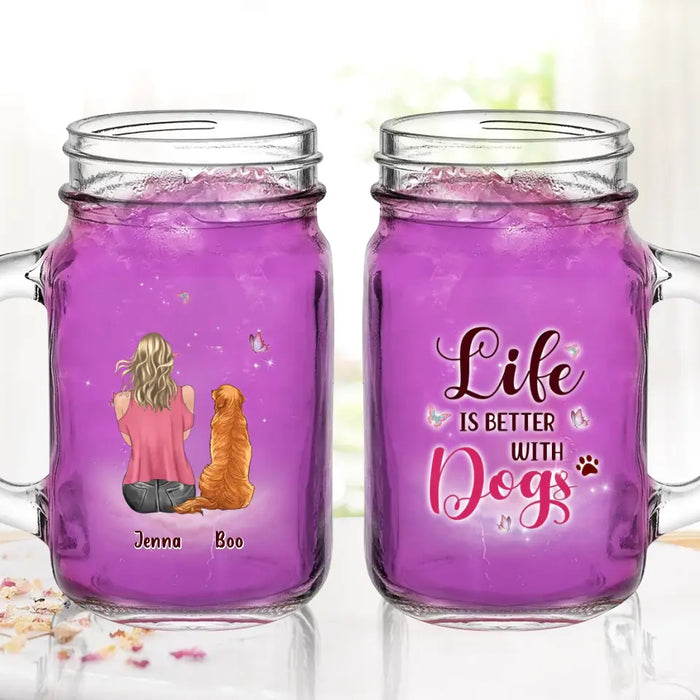 Custom Personalized Dog Mom Mason Jug - Upto 5 Dogs - Gift Idea For Dog Lovers - Life Is Better With Dogs