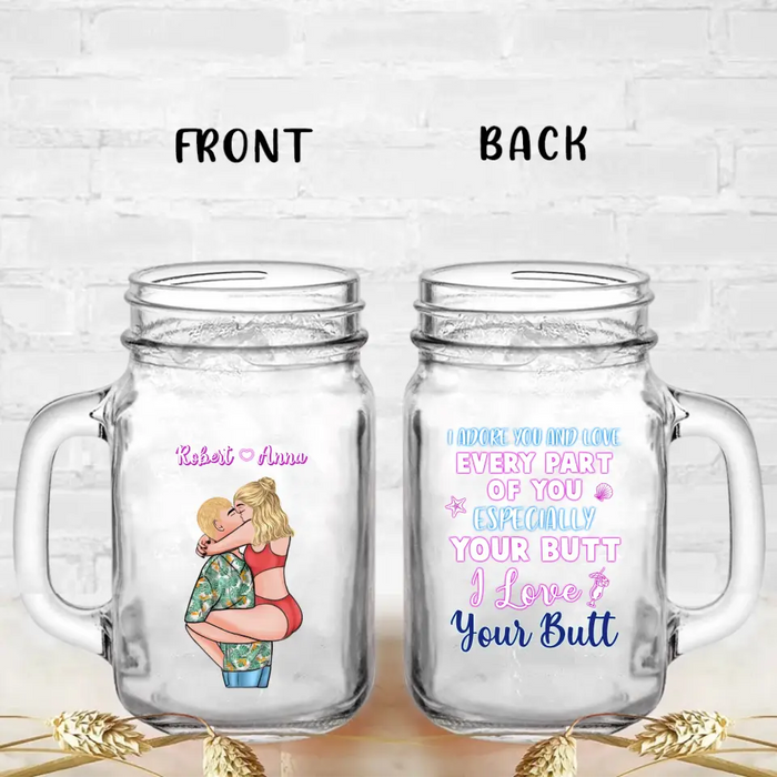 Custom Personalized Couple Mason Jug - Gift Idea For Couple - I Adore You And Love Every Part Of You Especially Your Butt