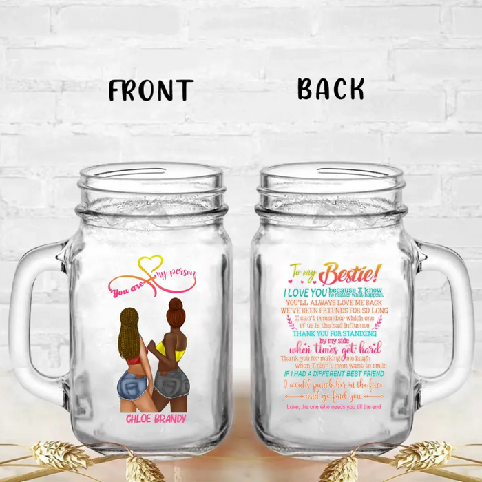 Custom Personalized Friends Mason Jug - Gift Idea for Friends/Besties - To My Bestie I Love You Because I Know No Matter What Happens, You'll Always Love Me Back