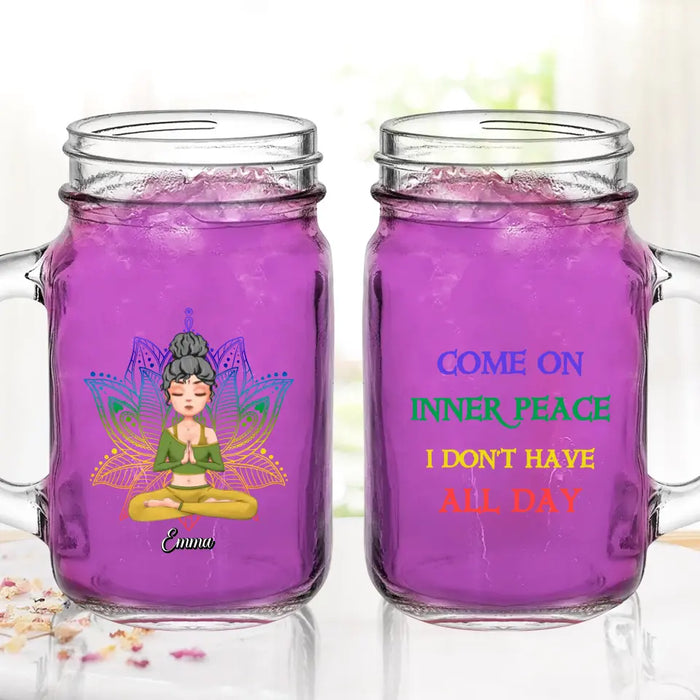 Custom Personalized Yoga Girl Mason Jug - Gift Idea For Yoga Lover/ Birthday Gift - Come On Inner Peace I Don't Have All Day