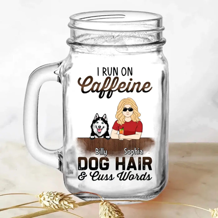 Custom Personalized Pet Mom Mason Jug - Upto 4 Dogs/Cats/Horses - Gift Idea For Pet Lovers - I Run On Caffeine Dog Hair & Cuss Words