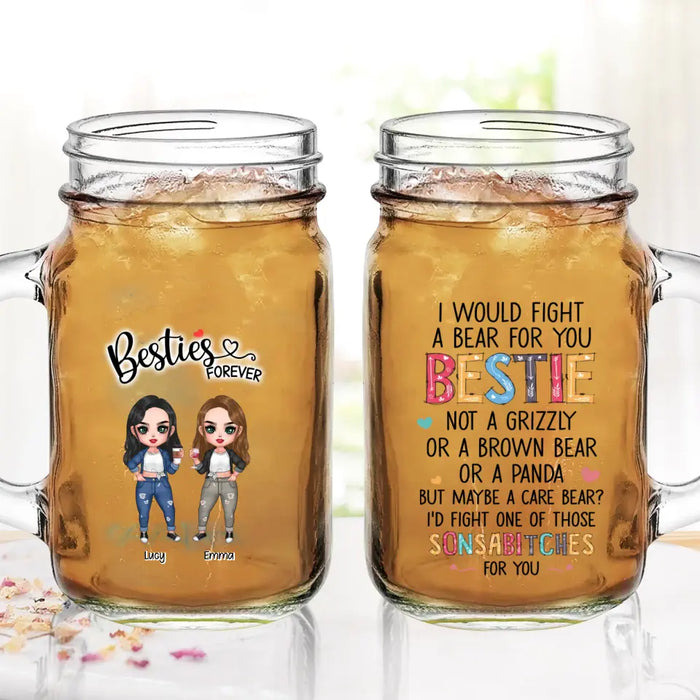 Custom Personalized Besties Mason Jug - Up To 4 Girls - Gift Idea For Sisters/ Friends/ BFF - I Would Fight A Bear For You