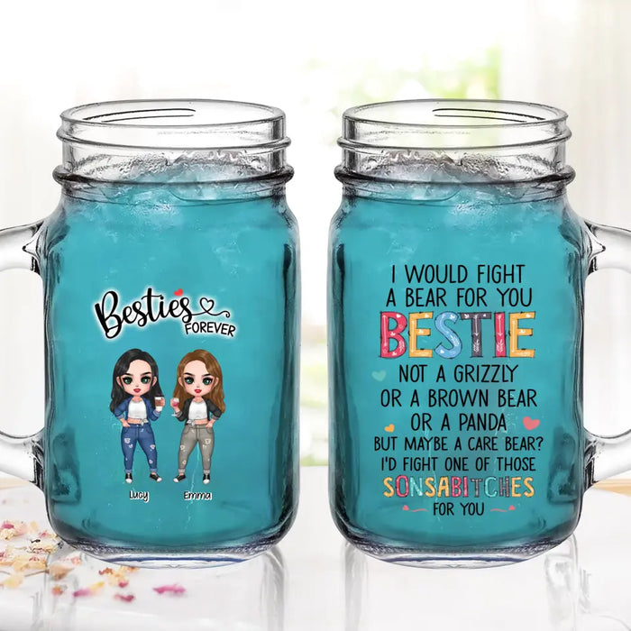 Custom Personalized Besties Mason Jug - Up To 4 Girls - Gift Idea For Sisters/ Friends/ BFF - I Would Fight A Bear For You