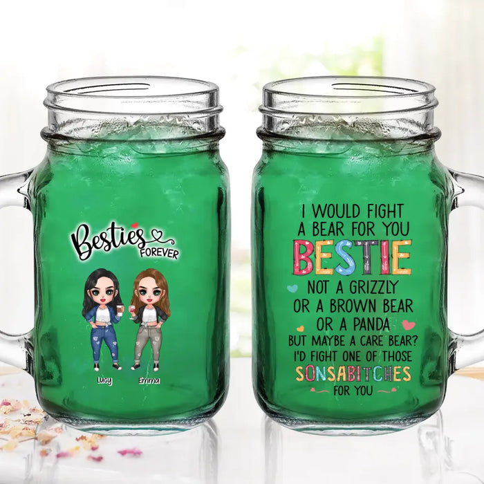 Custom Personalized Besties Mason Jug - Up To 4 Girls - Gift Idea For Sisters/ Friends/ BFF - I Would Fight A Bear For You