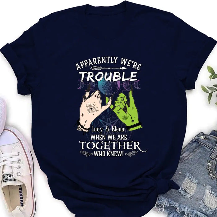 Custom Personalized Witch Shirt/Long sleeve/Sweatshirt/Hoodie - Gift Idea For Halloween/Witch Lovers/Besties - Apparently We're Trouble When We're Together Who Knew!