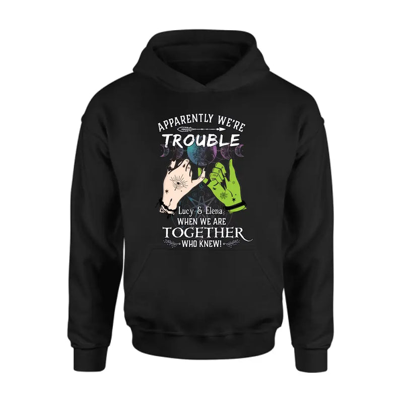 Personalized Witch Shirt/Long sleeve/Sweatshirt/Hoodie - Gift Idea For Halloween/Witch Lovers/Besties - Apparently We're Trouble When We're Together Who Knew!