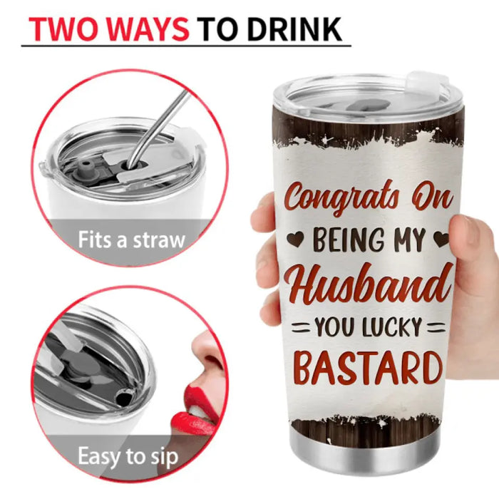 Custom Personalized Couple Tumbler - Gift Idea For Couple - Congrats On Being My Husband You Lucky Bastard