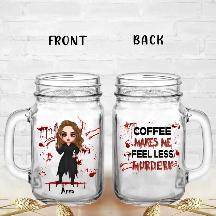 Custom Personalized Horror Mason Jug With Straw - Gift Idea For Halloween/ Birthday - Coffee Makes Me Feel Less Murdery