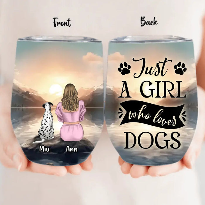 Custom Personalized Dog Mom Wine Tumbler - Upto 6 Dogs - Gift Idea for Dog Lovers - Just A Girl Who Loves Dogs