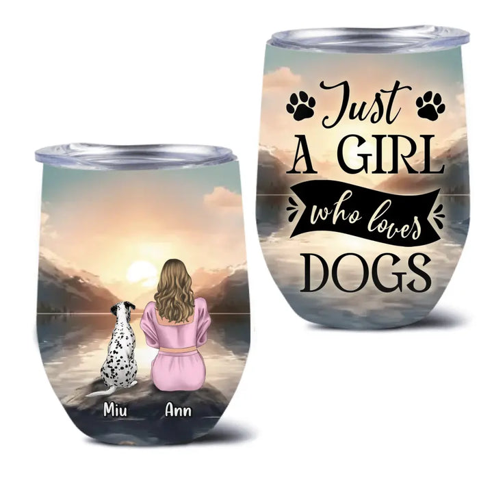 Custom Personalized Dog Mom Wine Tumbler - Upto 6 Dogs - Gift Idea for Dog Lovers - Just A Girl Who Loves Dogs