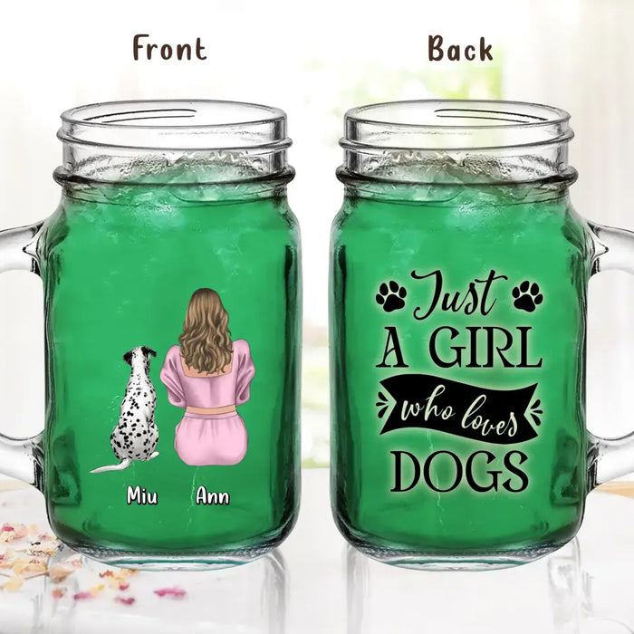 Custom Personalized Dog Mom Mason Jug - Upto 6 Dogs - Gift Idea for Dog Lovers - Just A Girl Who Loves Dogs