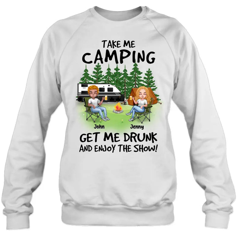 Personalized Camping Shirt/Hoodie - Up to 7 People - Gift Idea for Camping Lovers - Take Me Camping Get Me Drunk And Enjoy The Show!