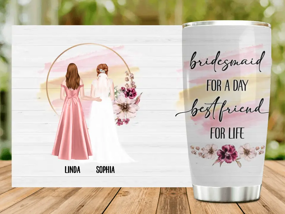 Custom Personalized Wedding Tumbler - Gift Idea For Wedding Day/Bridal/Friend - Bridesmaid For A Day Best Friend For Life