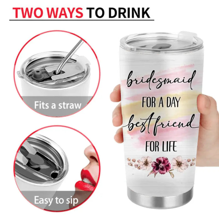 Custom Personalized Wedding Tumbler - Gift Idea For Wedding Day/Bridal/Friend - Bridesmaid For A Day Best Friend For Life