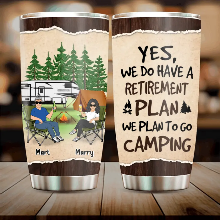 Custom Personalized Retired Couple Tumbler - Gift Idea For The Retired/Mother's Day/Father's Day - Yes, We Do Have A Retirement Plan We Plan To Go Camping