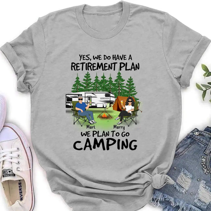 Custom Personalized Retired Couple Shirt/Hoodie - Gift Idea For The Retired/Mother's Day/Father's Day - Yes, We Do Have A Retirement Plan We Plan To Go Camping