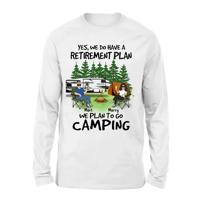 Custom Personalized Retired Couple Shirt/Hoodie - Gift Idea For The Retired/Mother's Day/Father's Day - Yes, We Do Have A Retirement Plan We Plan To Go Camping