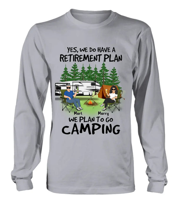 Custom Personalized Retired Couple Shirt/Hoodie - Gift Idea For The Retired/Mother's Day/Father's Day - Yes, We Do Have A Retirement Plan We Plan To Go Camping