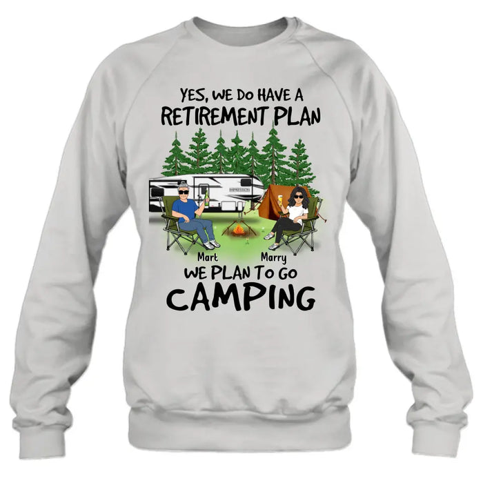 Custom Personalized Retired Couple Shirt/Hoodie - Gift Idea For The Retired/Mother's Day/Father's Day - Yes, We Do Have A Retirement Plan We Plan To Go Camping