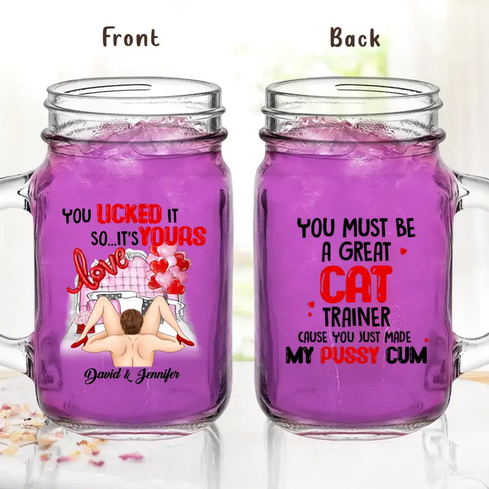 Custom Personalized Couple Mason Jug - Gift Idea For Him/Her - You Must Be A Great Cat Trainer Cause You Just Made My Pussy Cum