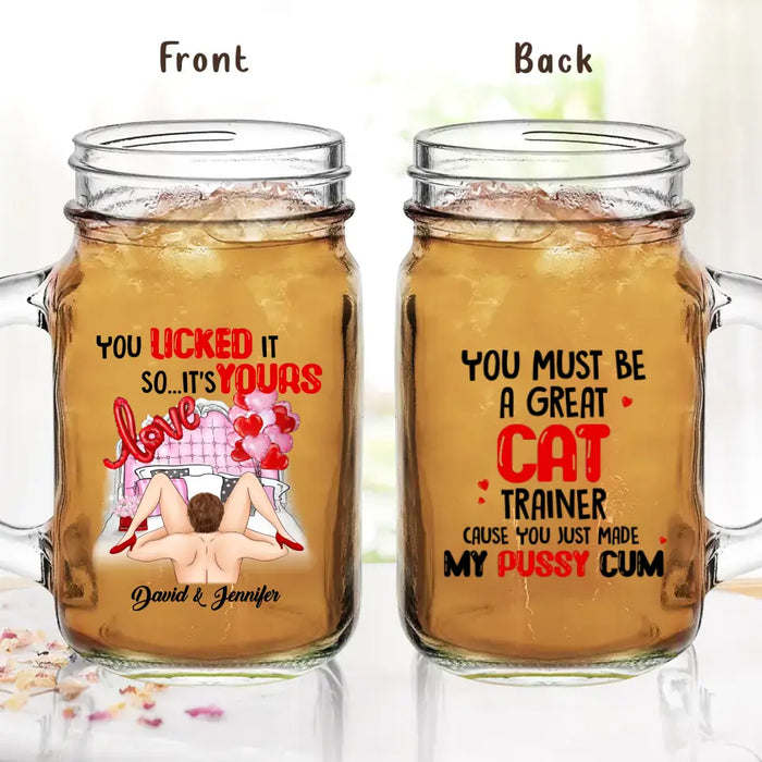 Custom Personalized Couple Mason Jug - Gift Idea For Him/Her - You Must Be A Great Cat Trainer Cause You Just Made My Pussy Cum