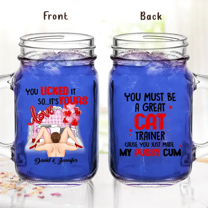 Custom Personalized Couple Mason Jug - Gift Idea For Him/Her - You Must Be A Great Cat Trainer Cause You Just Made My Pussy Cum