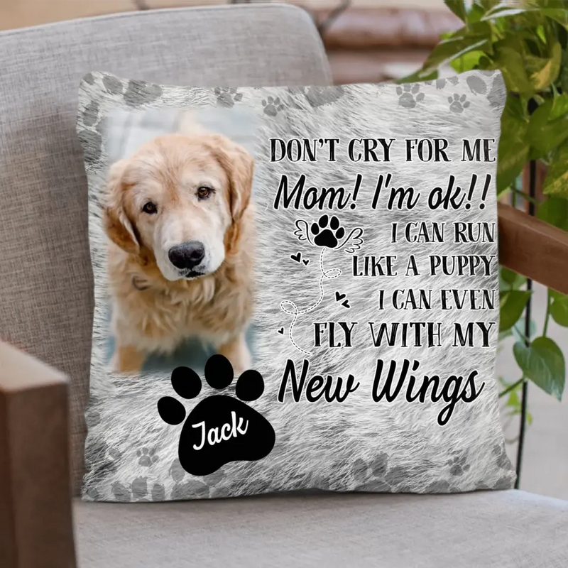 Personalized Memorial Pillow Cover - Upload Dog/ Cat Photo - Memorial Gift Idea - Don't Cry For Me Mom! I'm Ok!!