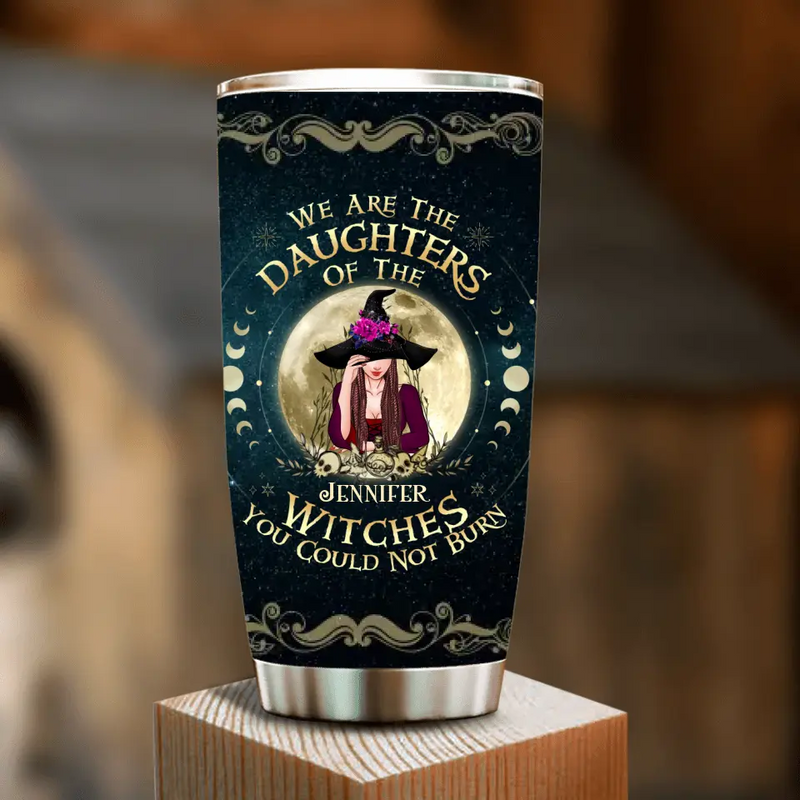 Personalized Witch Tumbler - Gift Idea for Halloween - We Are The Daughters Of The Witches You Could Not Burn