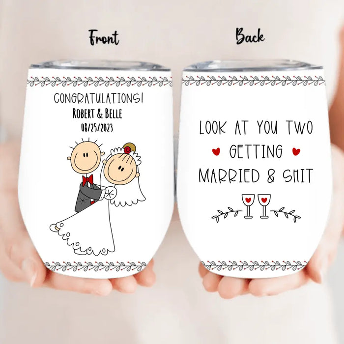 Custom Personalized Couple Wine Tumbler - Wedding Gift Idea for Couple - Congratulations! Look At You Two Getting Married & Shit