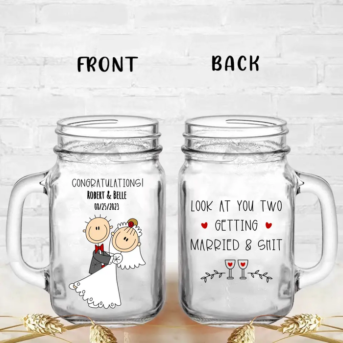 Custom Personalized Couple Mason Jug - Wedding Gift Idea for Couple - Congratulations! Look At You Two Getting Married & Shit