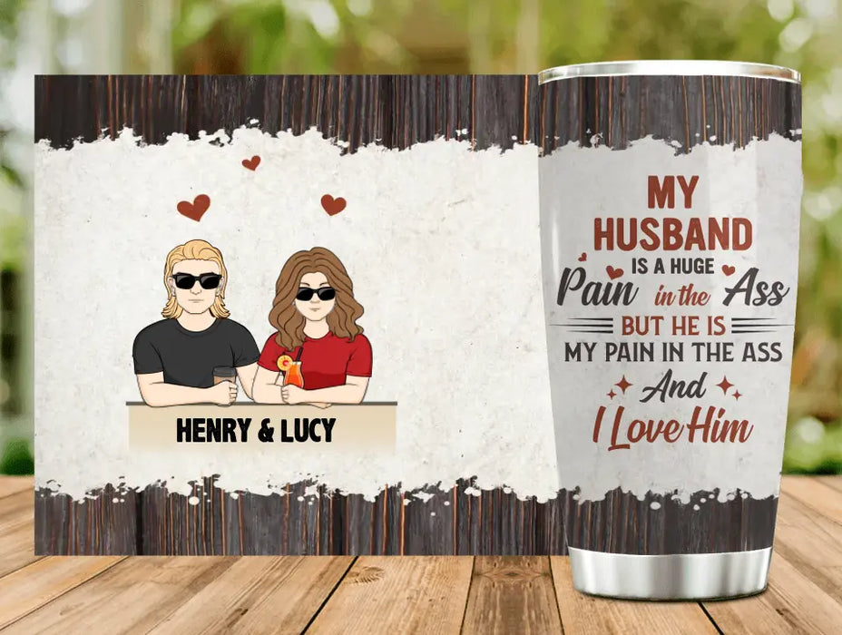 Custom Personalized Couple Tumbler - Funny Gift Idea for Couple - My Husband Is A Huge Pain In The Ass