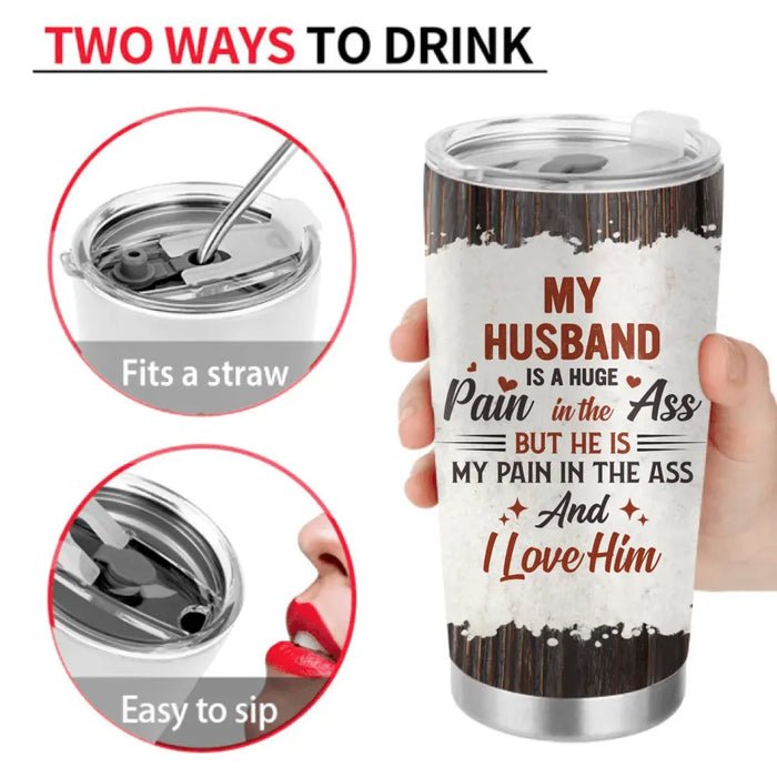 Custom Personalized Couple Tumbler - Funny Gift Idea for Couple - My Husband Is A Huge Pain In The Ass