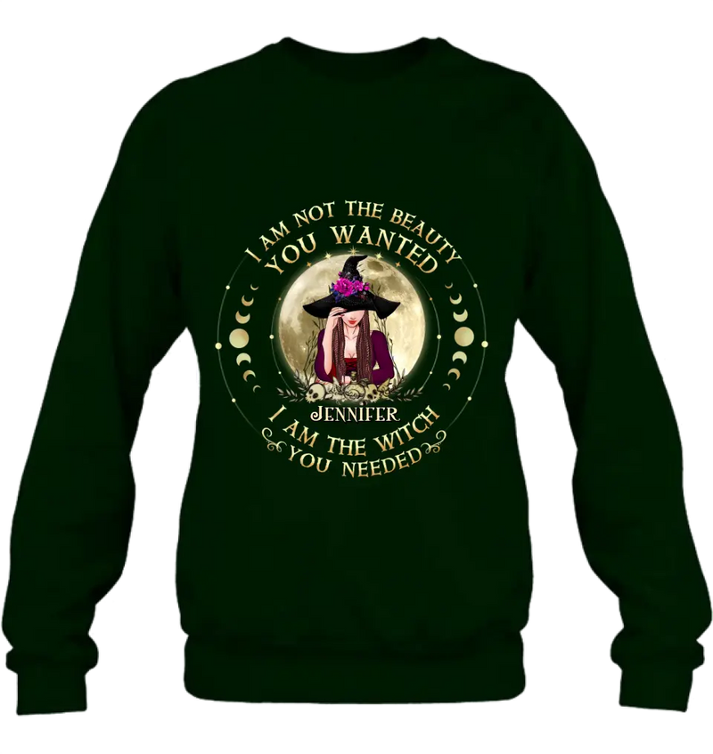 Personalized Witch Shirt/Hoodie - Gift Idea for Halloween - I Am Not The Beauty You Wanted I Am The Witch You Needed