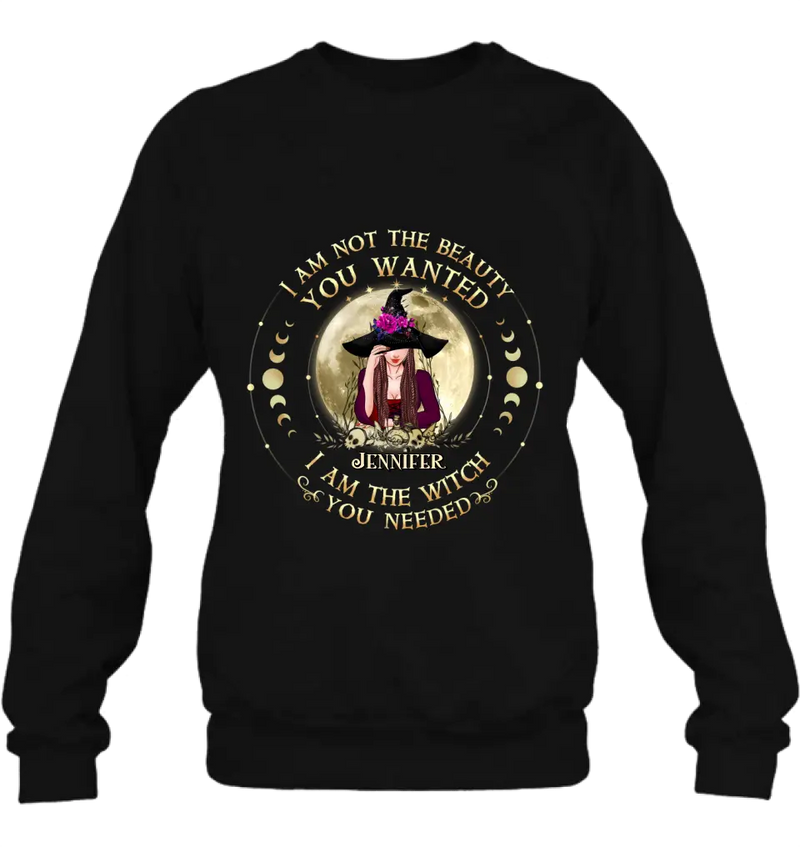 Personalized Witch Shirt/Hoodie - Gift Idea for Halloween - I Am Not The Beauty You Wanted I Am The Witch You Needed