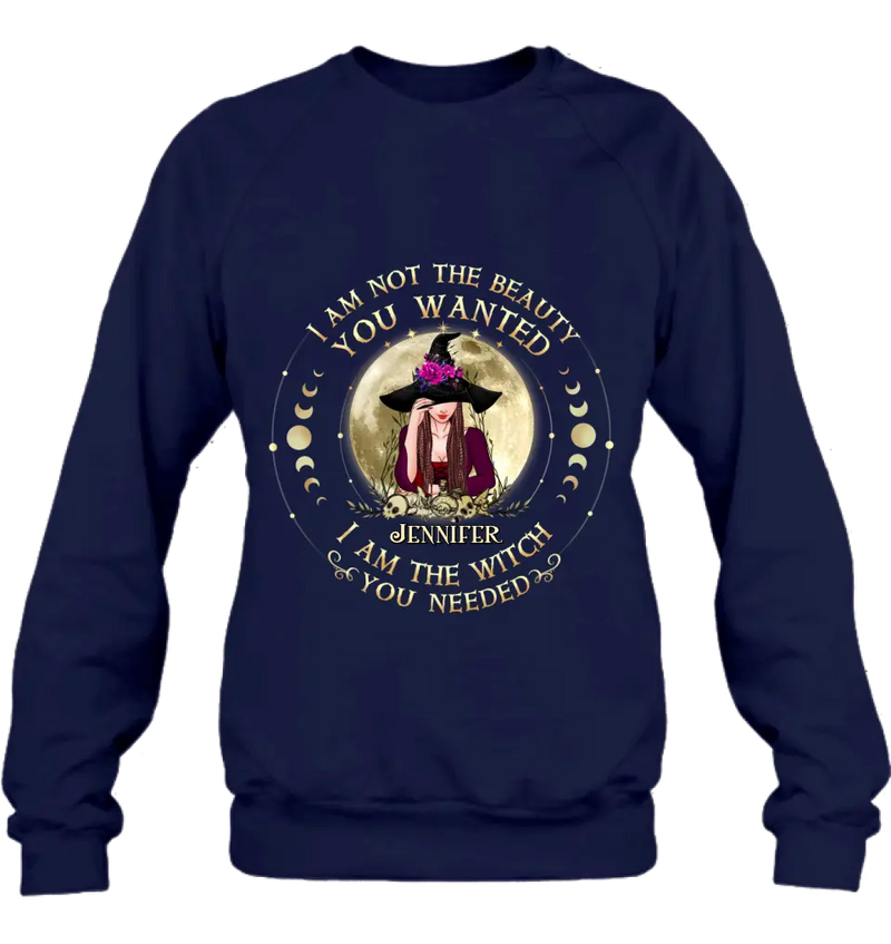 Personalized Witch Shirt/Hoodie - Gift Idea for Halloween - I Am Not The Beauty You Wanted I Am The Witch You Needed