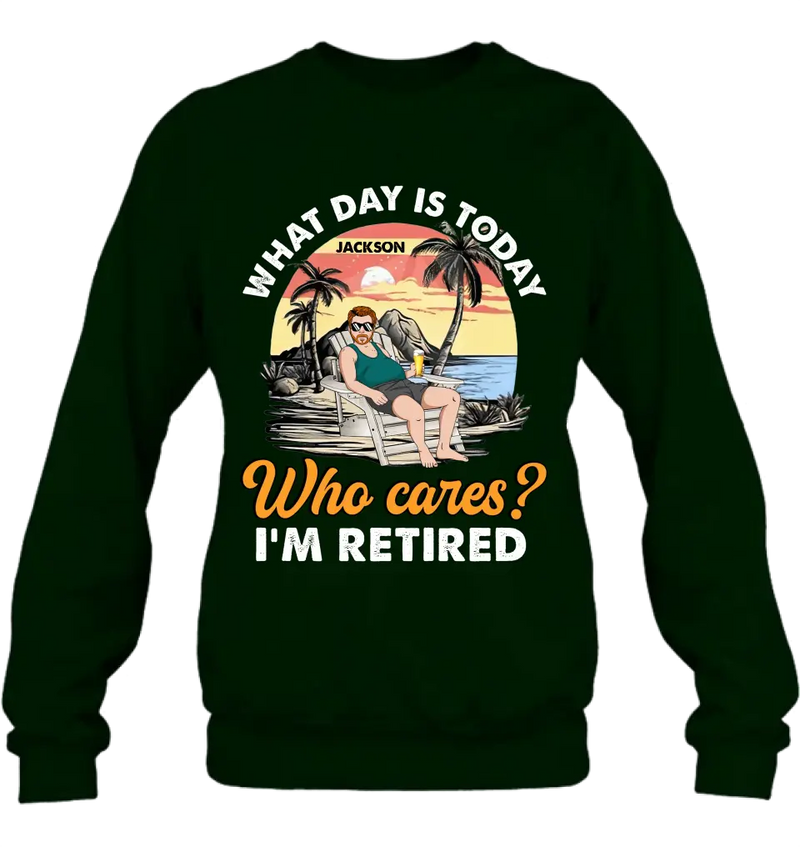 Personalized Retired Grandparent Shirt/Hoodie - Gift Idea for Grandpa/Dad/Men - What Day Is Today Who Cares I'm Retired